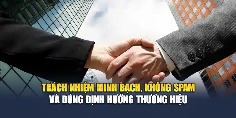 Chính Sách Đại Lý Qh88 4 Trách nhiệm minh bạch, không spam và đúng định hướng thương hiệu