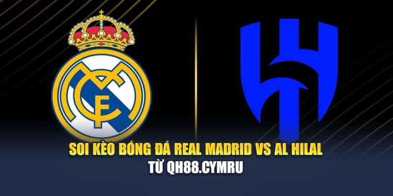 Soi Kèo Bóng Đá Real Madrid Vs Al Hilal Từ global.gb.net